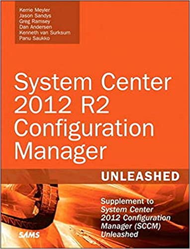 System Center 2012 R2 Configuration Manager Unleashed: Supplement to System Center 2012 Configuration Manager