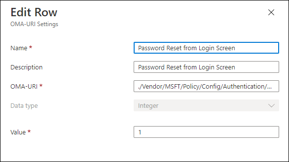 Edit Row 
CMA-URI Settings 
Name * 
Description 
OMA-URI * 
Data type 
Value * 
x 
Password Reset from Login Screen 
Password Reset from Login Screen 
'Vendor/MSFT/Policy/Config/Authenticatian/.. 
Integer 